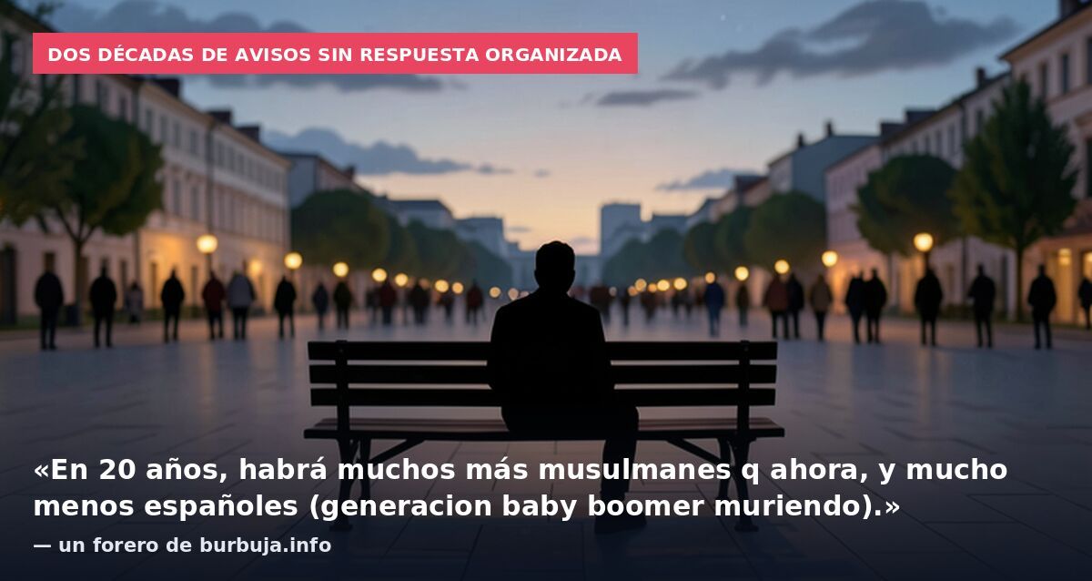 Dos décadas de avisos sin respuesta organizada: «En 20 años, habrá muchos más musulmanes q ahora, y mucho menos españoles (generacion baby boomer muriendo).» — un forero de burbuja.info