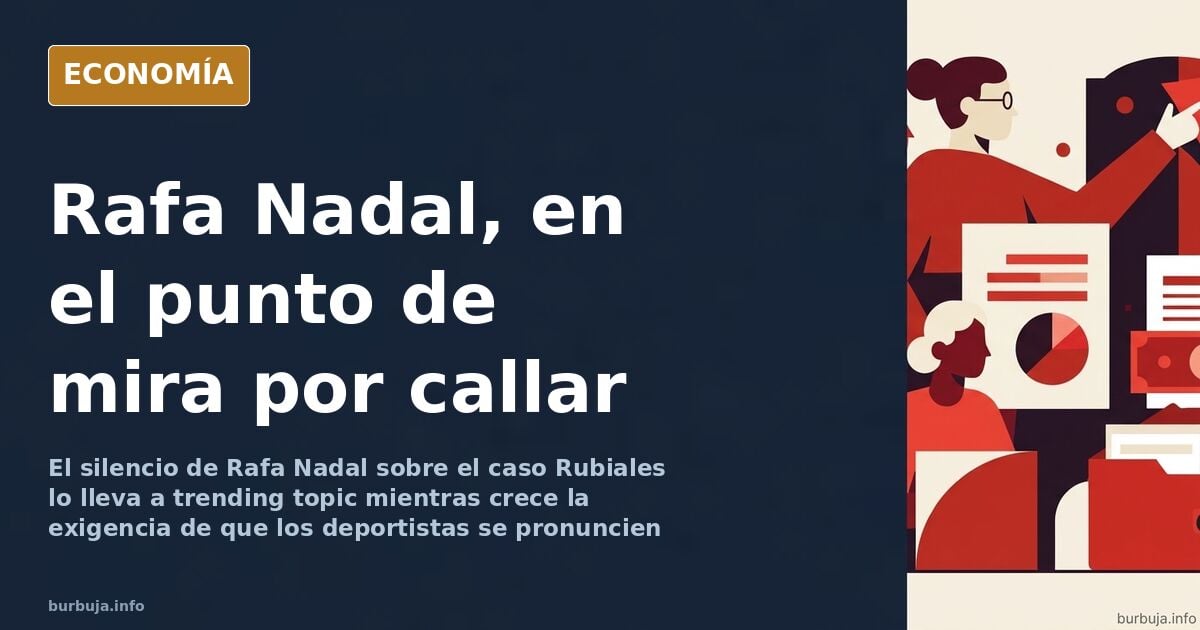 Rafa Nadal, trending topic por no condenar el caso Rubiales