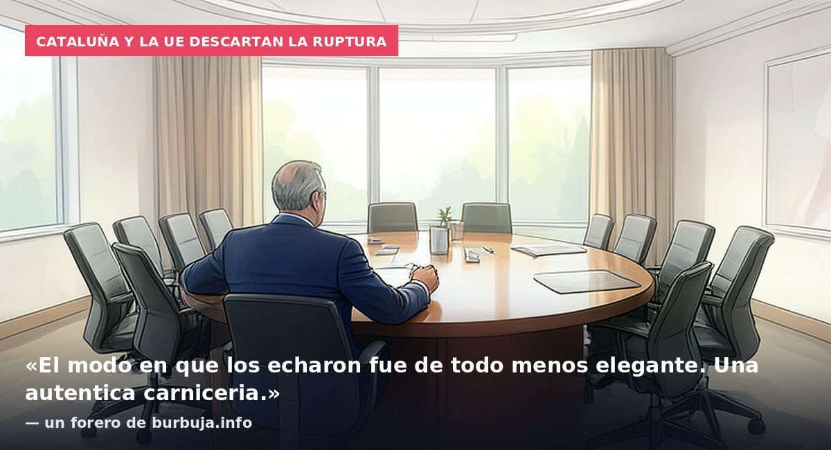 Cataluña y la UE descartan la ruptura: «El modo en que los echaron fue de todo menos elegante. Una autentica carniceria.» — un forero de burbuja.info