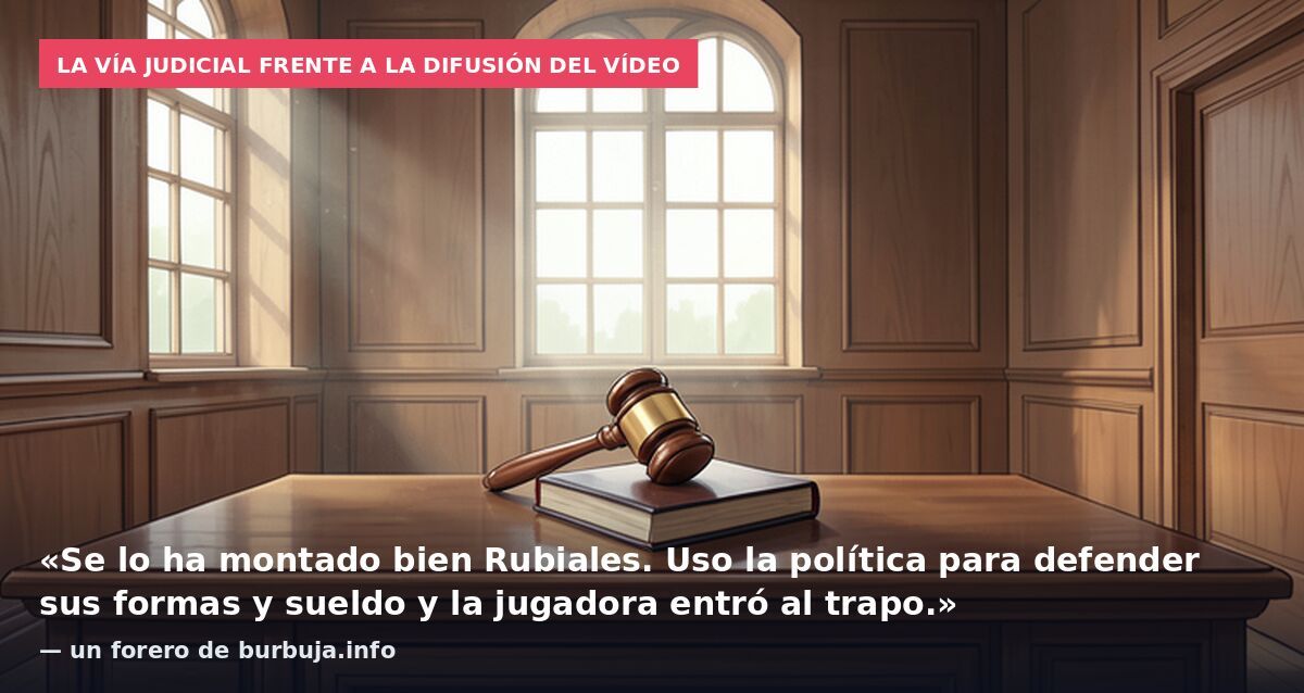 La vía judicial frente a la difusión del vídeo: «Se lo ha montado bien Rubiales. Uso la política para defender sus formas y sueldo y la jugadora entró al trapo.» — un forero de burbuja.info