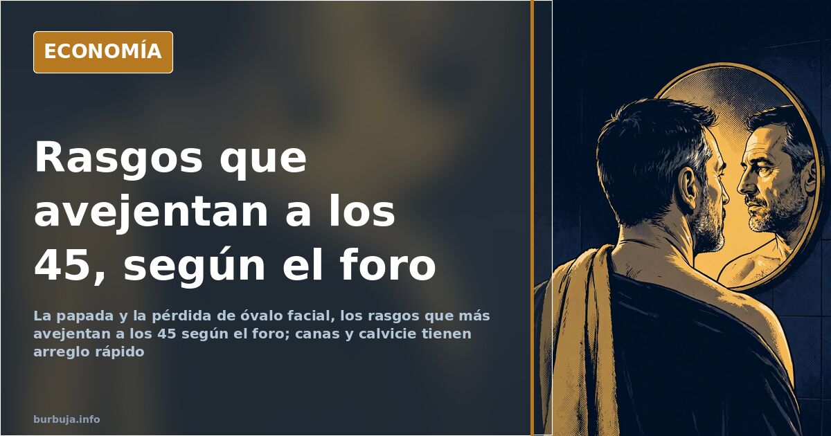 La papada, el rasgo que más avejenta a los 45 según el foro