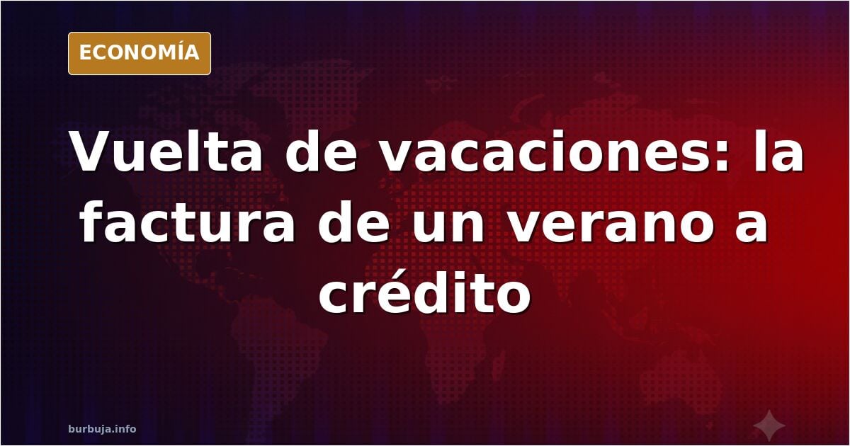 Vacaciones a crédito: la cuesta de septiembre pasa factura