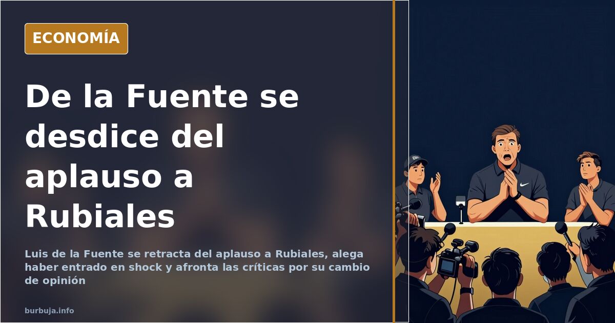 De la Fuente pide perdón por aplaudir a Rubiales