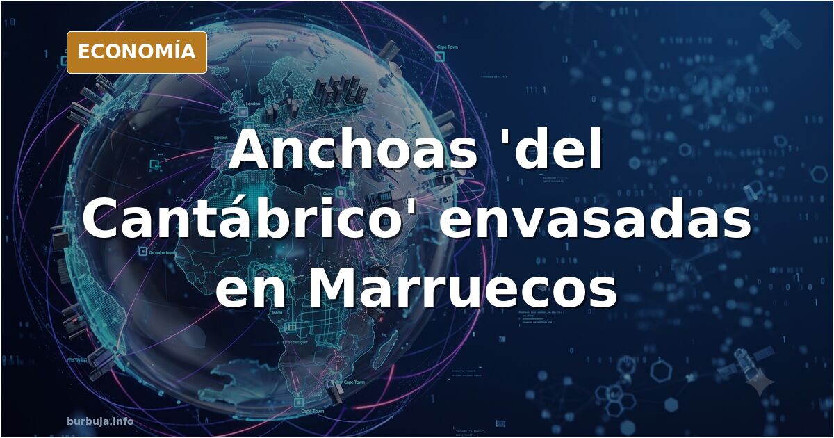 Mercadona y las anchoas 'del Cantábrico' envasadas en Marruecos
