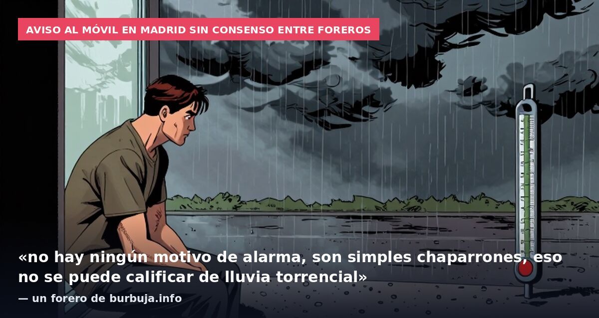 Aviso al móvil en Madrid sin consenso entre foreros: «no hay ningún motivo de alarma, son simples chaparrones, eso no se puede calificar de lluvia torrencial» — un forero de burbuja.info
