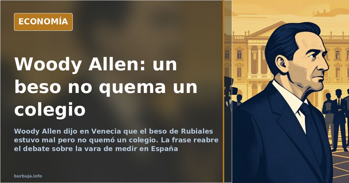 El beso de Rubiales y la vara de medir según Woody Allen