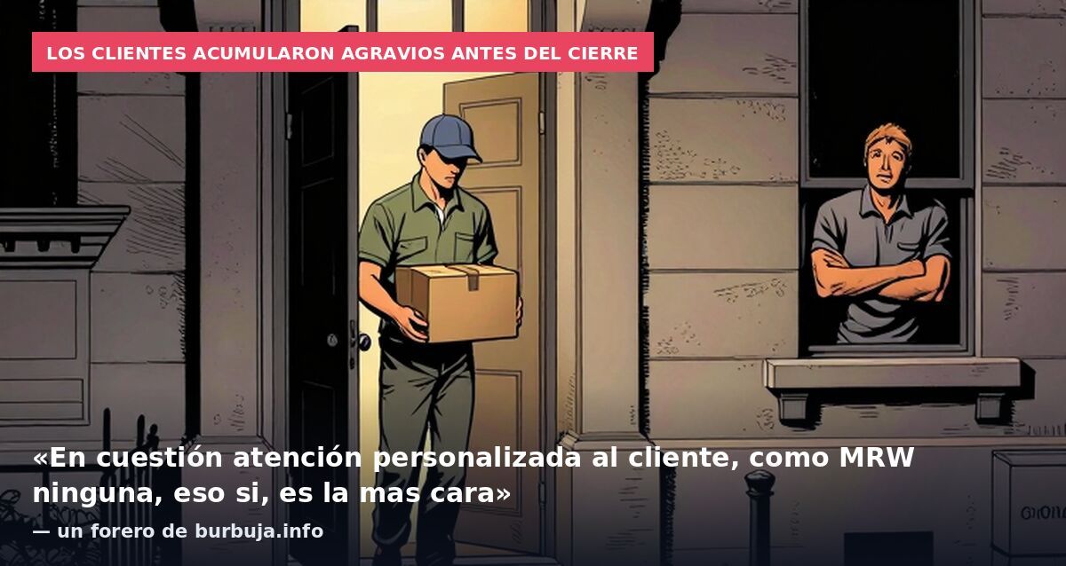 Los clientes acumularon agravios antes del cierre: «En cuestión atención personalizada al cliente, como MRW ninguna, eso si, es la mas cara» — un forero de burbuja.info