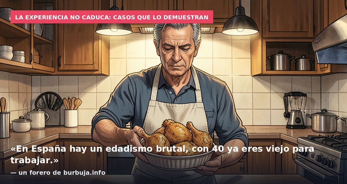 La experiencia no caduca: casos que lo demuestran: «En España hay un edadismo brutal, con 40 ya eres viejo para trabajar.» — un forero de burbuja.info
