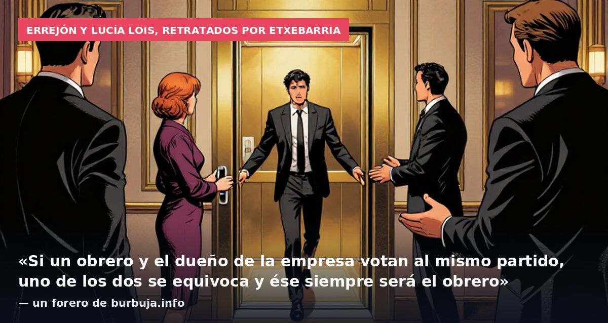 Errejón y Lucía Lois, retratados por Etxebarria: «Si un obrero y el dueño de la empresa votan al mismo partido, uno de los dos se equivoca y ése siempre será el obrero» — un forero de burbuja.info