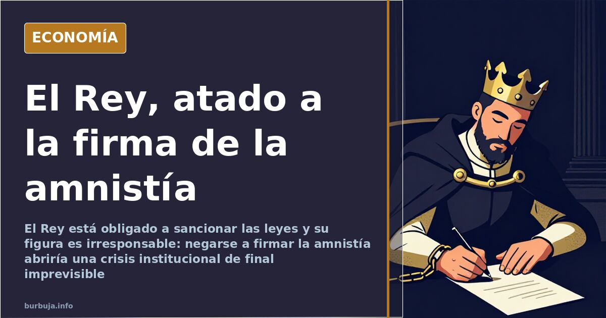 Amnistía: por qué el Rey no puede negarse a firmar la ley