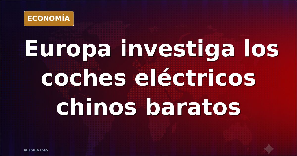 Bruselas investiga las ayudas al coche eléctrico chino