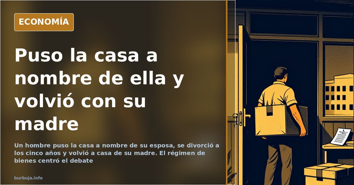 Tras el divorcio la casa es de ella y él vive con su madre