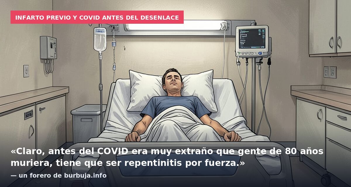 Infarto previo y covid antes del desenlace: «Claro, antes del COVID era muy extraño que gente de 80 años muriera, tiene que ser repentinitis por fuerza.» — un forero de burbuja.info