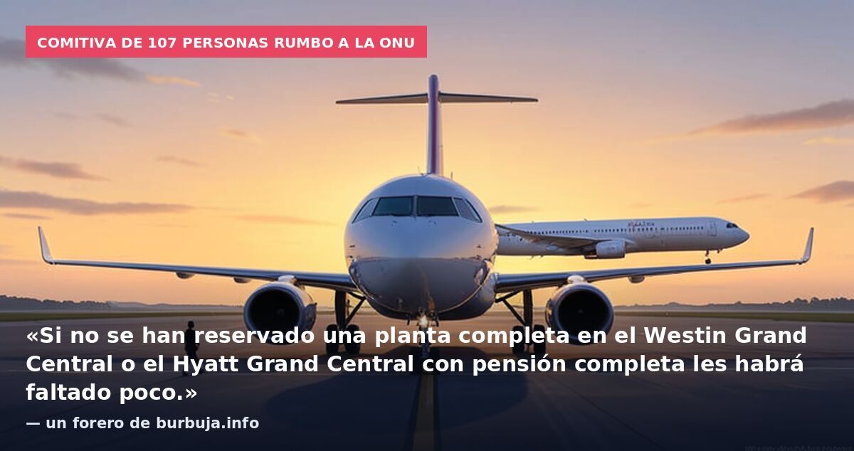 Comitiva de 107 personas rumbo a la ONU: «Si no se han reservado una planta completa en el Westin Grand Central o el Hyatt Grand Central con pensión completa les habrá faltado poco.» — un forero de burbuja.info
