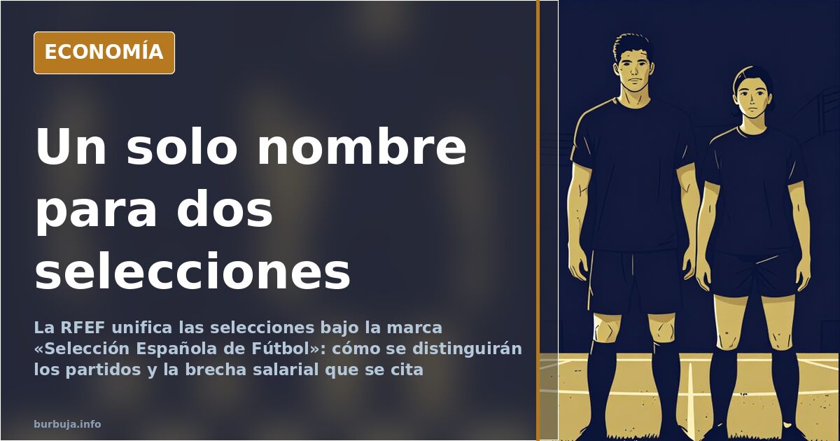 La RFEF unifica las selecciones: fuera «masculino» y «femenino»