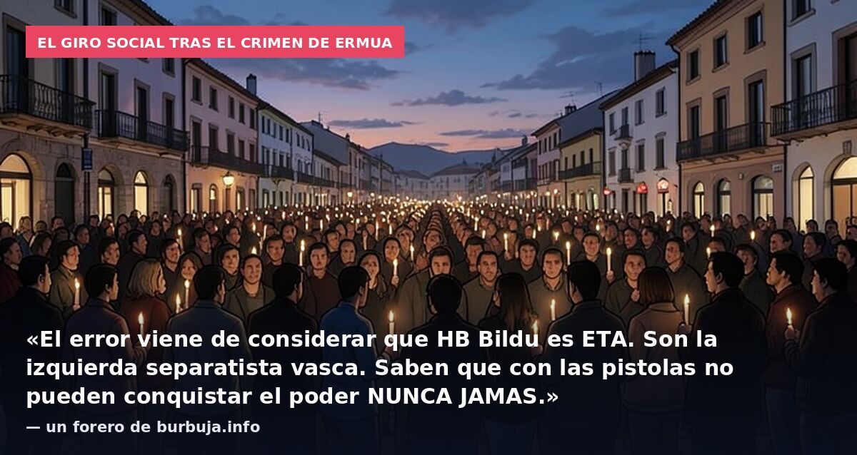 El giro social tras el crimen de Ermua: «El error viene de considerar que HB Bildu es ETA. Son la izquierda separatista vasca. Saben que con las pistolas no pueden conquistar el poder NUNCA JAMAS.» — un forero de burbuja.info