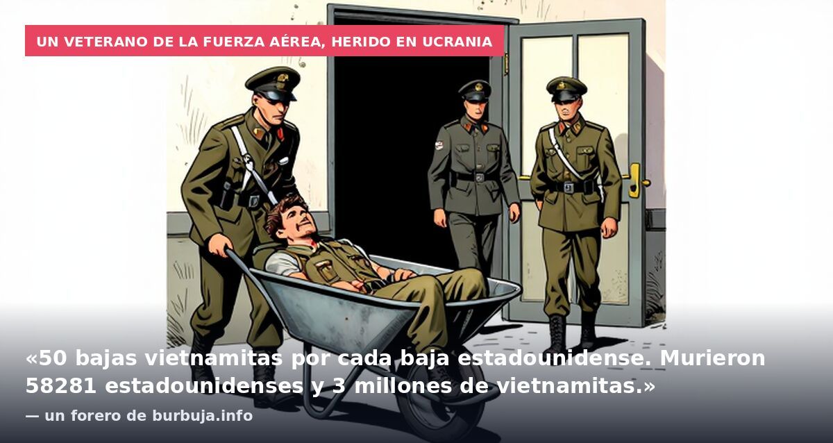 Un veterano de la Fuerza Aérea, herido en Ucrania: «50 bajas vietnamitas por cada baja estadounidense. Murieron 58281 estadounidenses y 3 millones de vietnamitas.» — un forero de burbuja.info