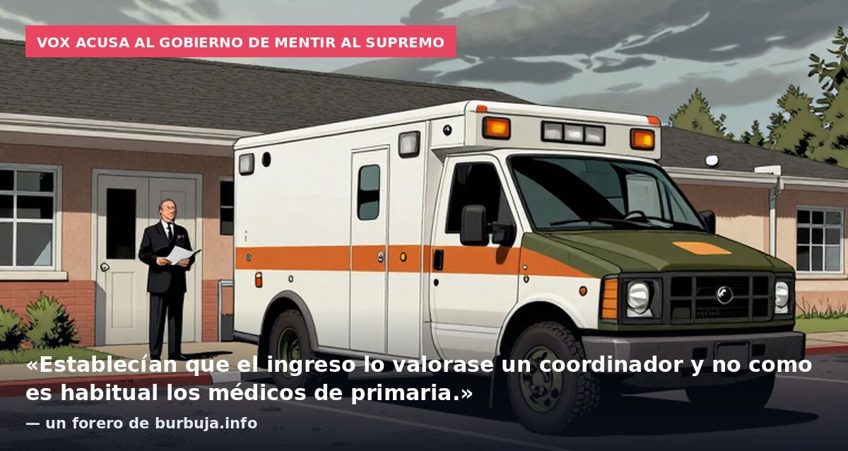 VOX acusa al Gobierno de mentir al Supremo: «Establecían que el ingreso lo valorase un coordinador y no como es habitual los médicos de primaria.» — un forero de burbuja.info