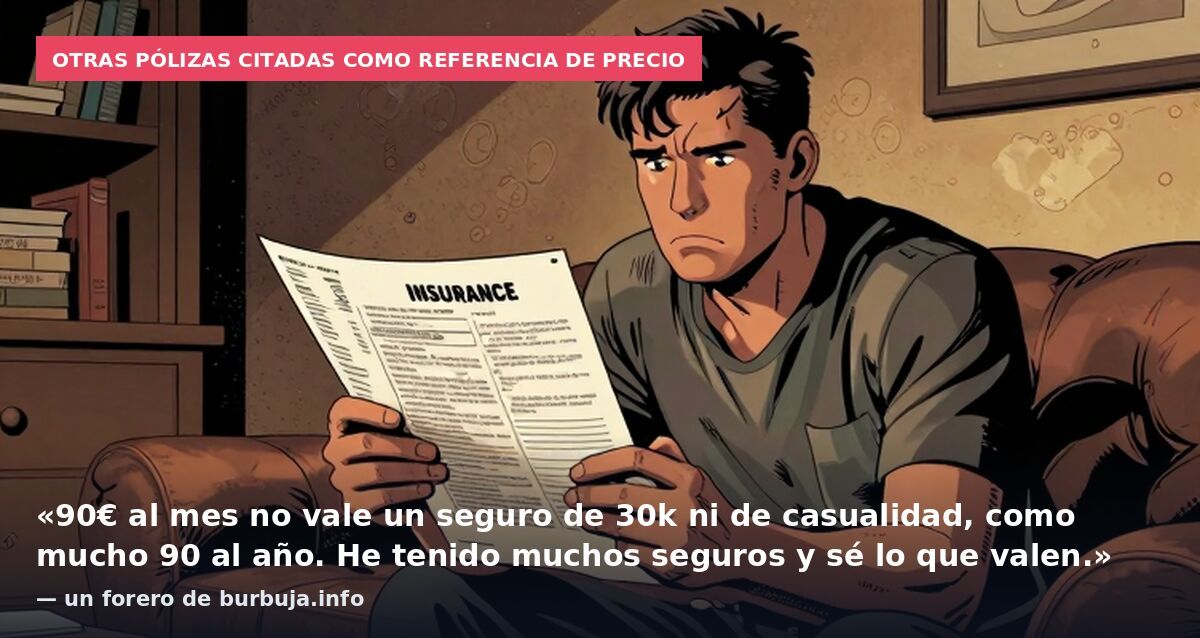 Otras pólizas citadas como referencia de precio: «90€ al mes no vale un seguro de 30k ni de casualidad, como mucho 90 al año. He tenido muchos seguros y sé lo que valen.» — un forero de burbuja.info