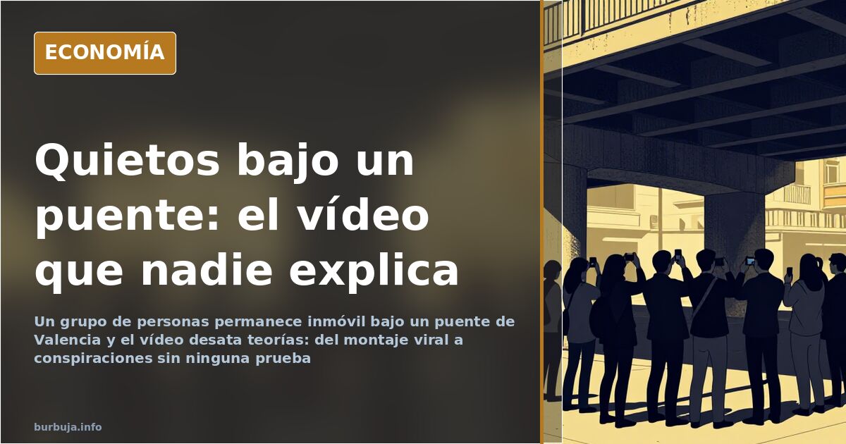 Varias personas de pie e inmóviles bajo un puente urbano de Valencia, escena del vídeo viral sin explicación confirmada