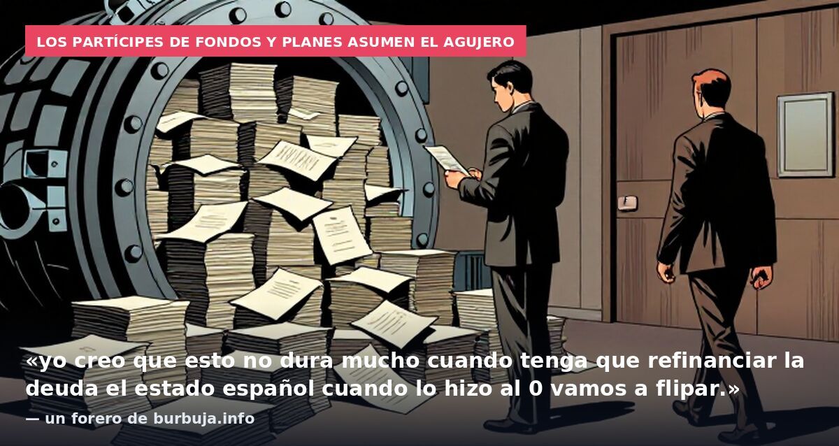 Los partícipes de fondos y planes asumen el agujero: «yo creo que esto no dura mucho cuando tenga que refinanciar la deuda el estado español cuando lo hizo al 0 vamos a flipar.» — un forero de burbuja.info