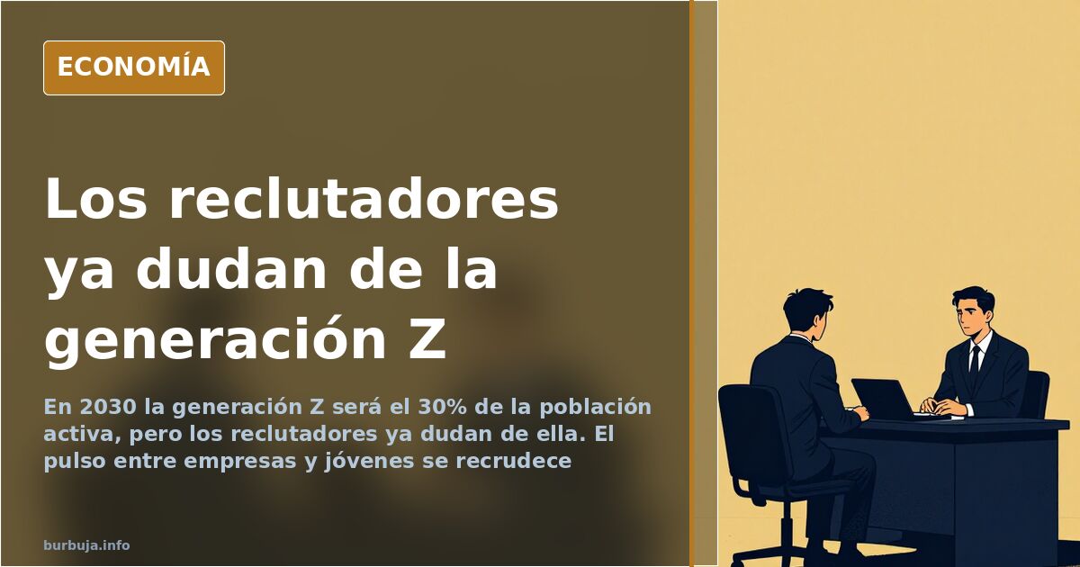 Los reclutadores empiezan a descartar a la generación Z