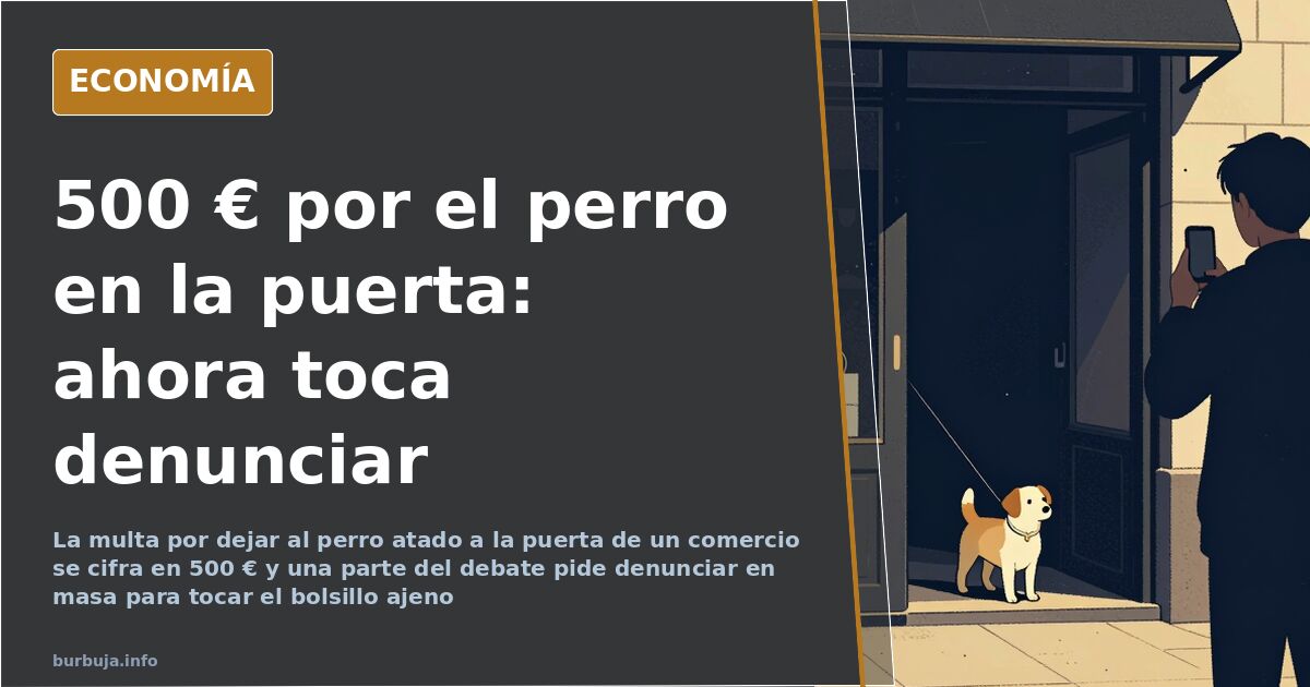 Multas de 500 € por el perro atado: quién gana con denunciar