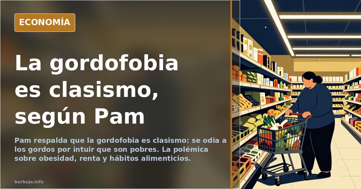 Pam defiende que la gordofobia es en realidad clasismo