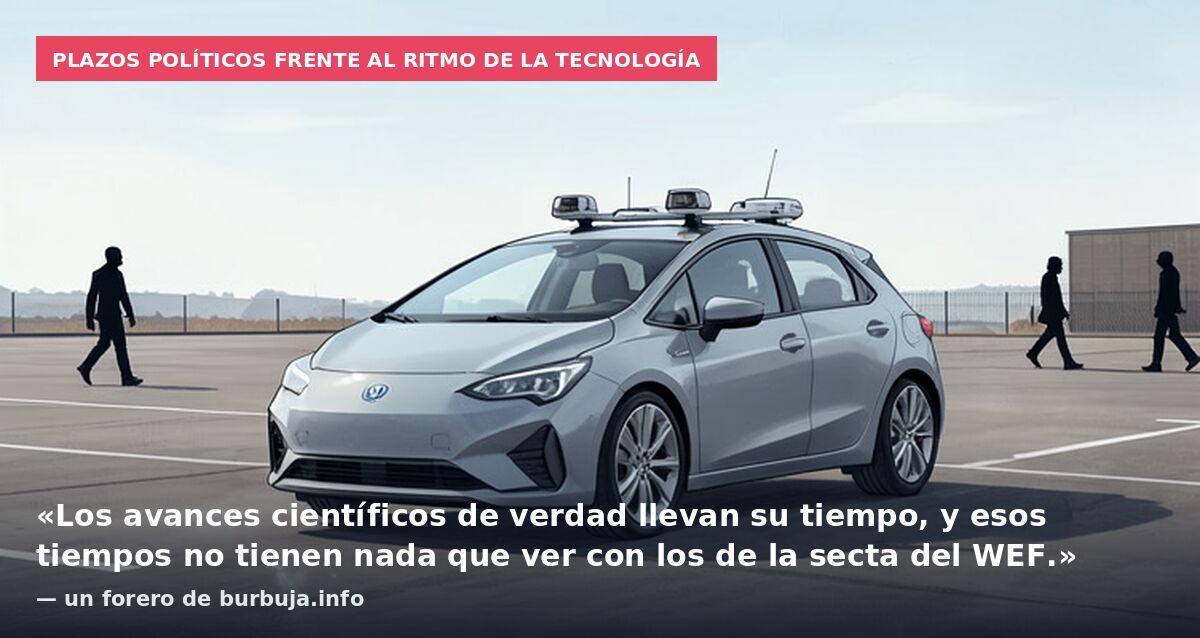 Plazos políticos frente al ritmo de la tecnología: «Los avances científicos de verdad llevan su tiempo, y esos tiempos no tienen nada que ver con los de la secta del WEF.» — un forero de burbuja.info