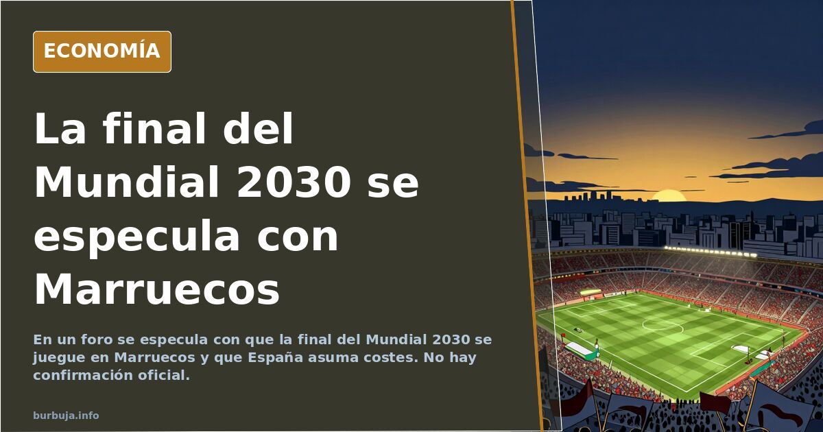 La final del Mundial 2030 se especula con Marruecos