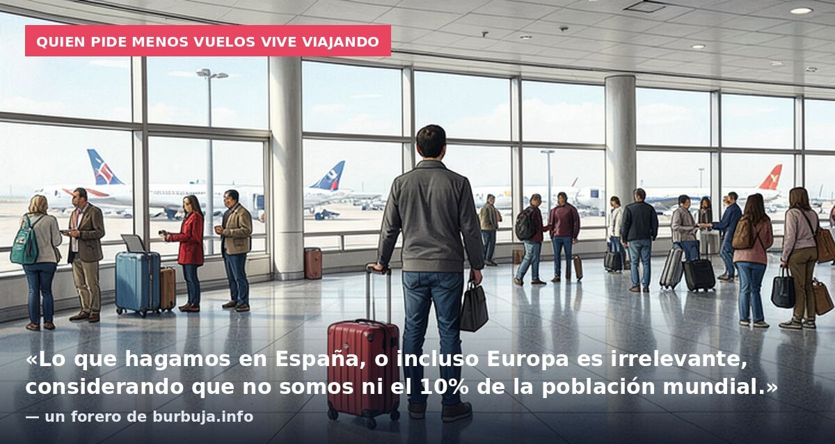 Quien pide menos vuelos vive viajando: «Lo que hagamos en España, o incluso Europa es irrelevante, considerando que no somos ni el 10% de la población mundial.» — un forero de burbuja.info