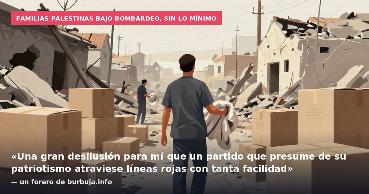 Familias palestinas bajo bombardeo, sin lo mínimo: «Una gran desilusión para mí que un partido que presume de su patriotismo atraviese líneas rojas con tanta facilidad» — un forero de burbuja.info