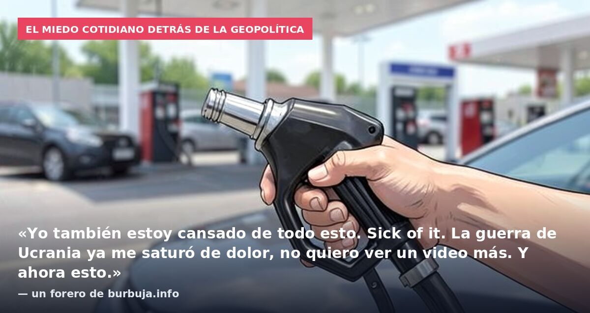 El miedo cotidiano detrás de la geopolítica: «Yo también estoy cansado de todo esto. Sick of it. La guerra de Ucrania ya me saturó de dolor, no quiero ver un video más. Y ahora esto.» — un forero de burbuja.info