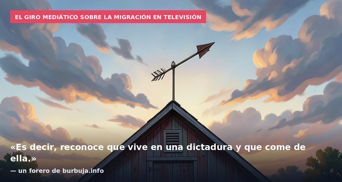 El giro mediático sobre la migración en televisión: «Es decir, reconoce que vive en una dictadura y que come de ella.» — un forero de burbuja.info
