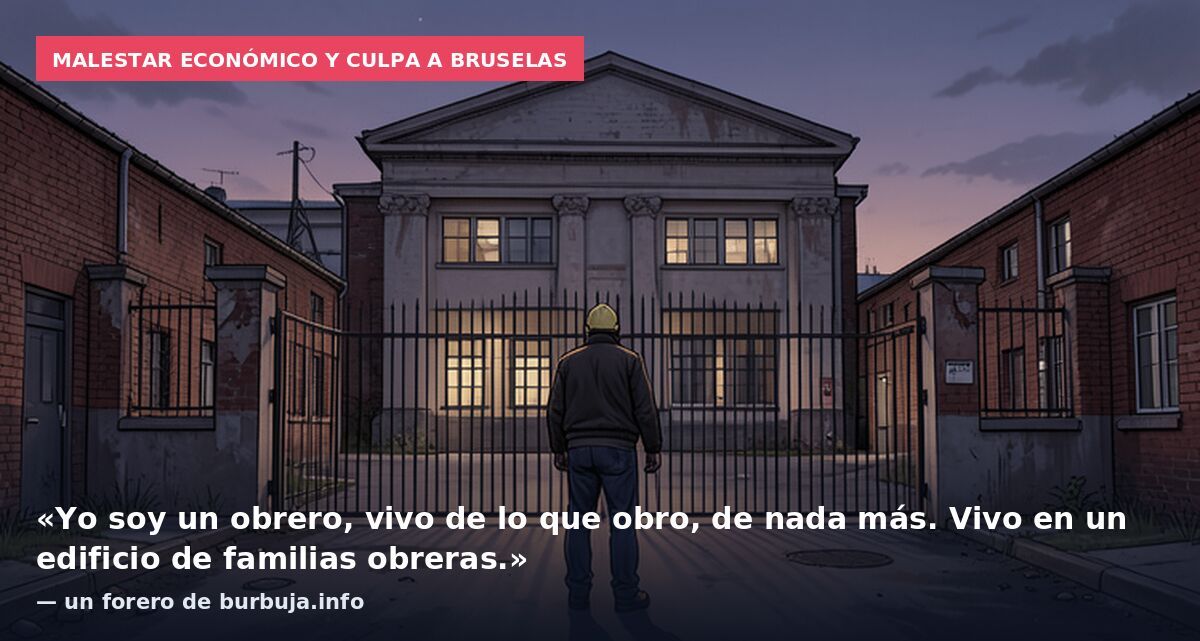 Malestar económico y culpa a Bruselas: «Yo soy un obrero, vivo de lo que obro, de nada más. Vivo en un edificio de familias obreras.» — un forero de burbuja.info