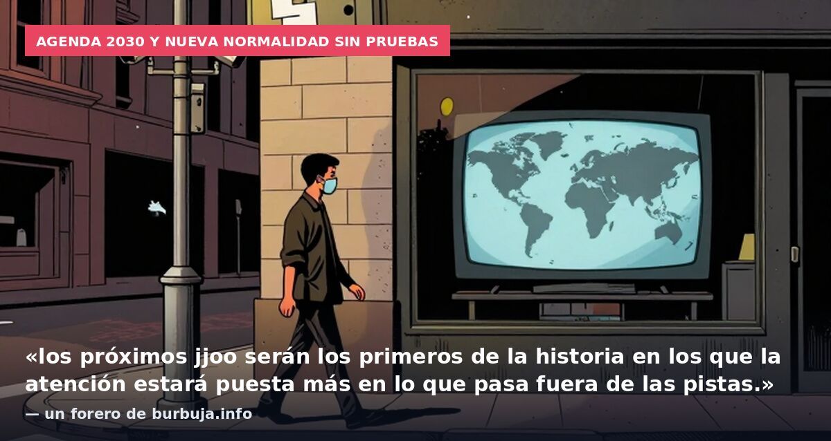 Agenda 2030 y nueva normalidad sin pruebas: «los próximos jjoo serán los primeros de la historia en los que la atención estará puesta más en lo que pasa fuera de las pistas.» — un forero de burbuja.info