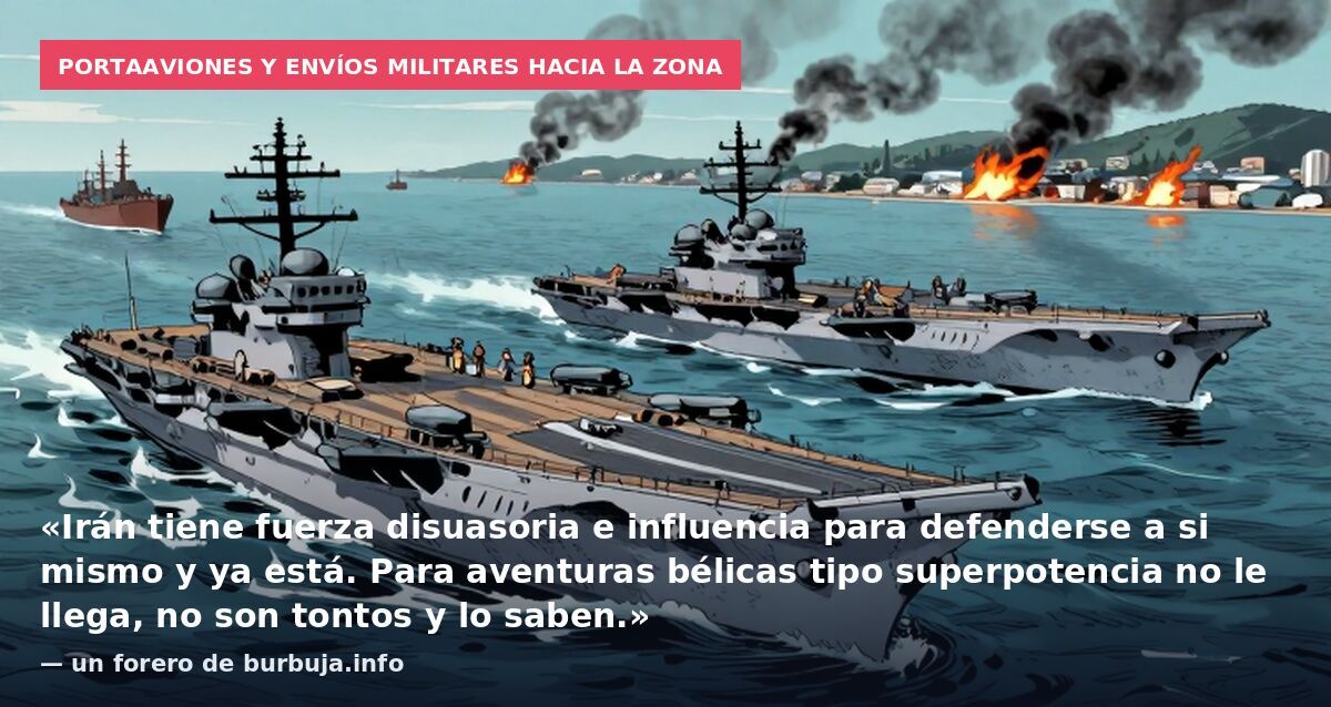 Portaaviones y envíos militares hacia la zona: «Irán tiene fuerza disuasoria e influencia para defenderse a si mismo y ya está. Para aventuras bélicas tipo superpotencia no le llega, no son tontos y lo saben.» — un forero de burbuja.info
