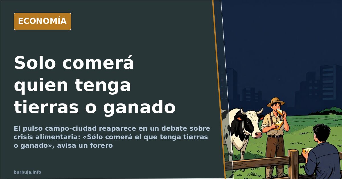 «Sólo comerá el que tenga tierras o ganado»: aviso de un forero