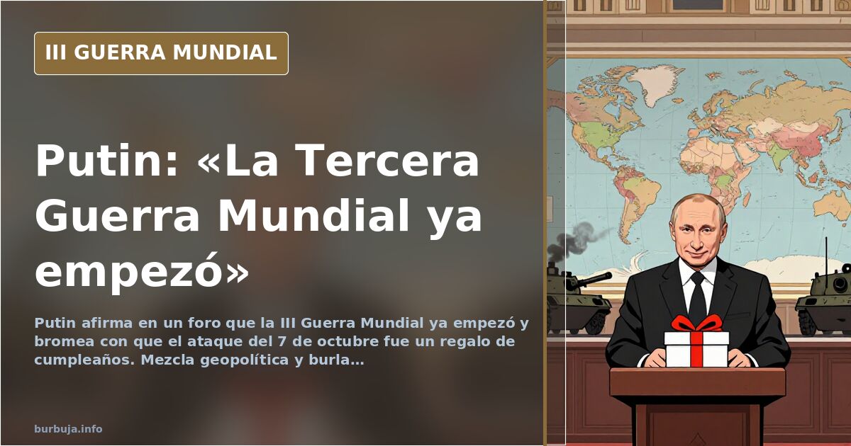 Putin, en un foro: «La Tercera Guerra Mundial ya empezó»