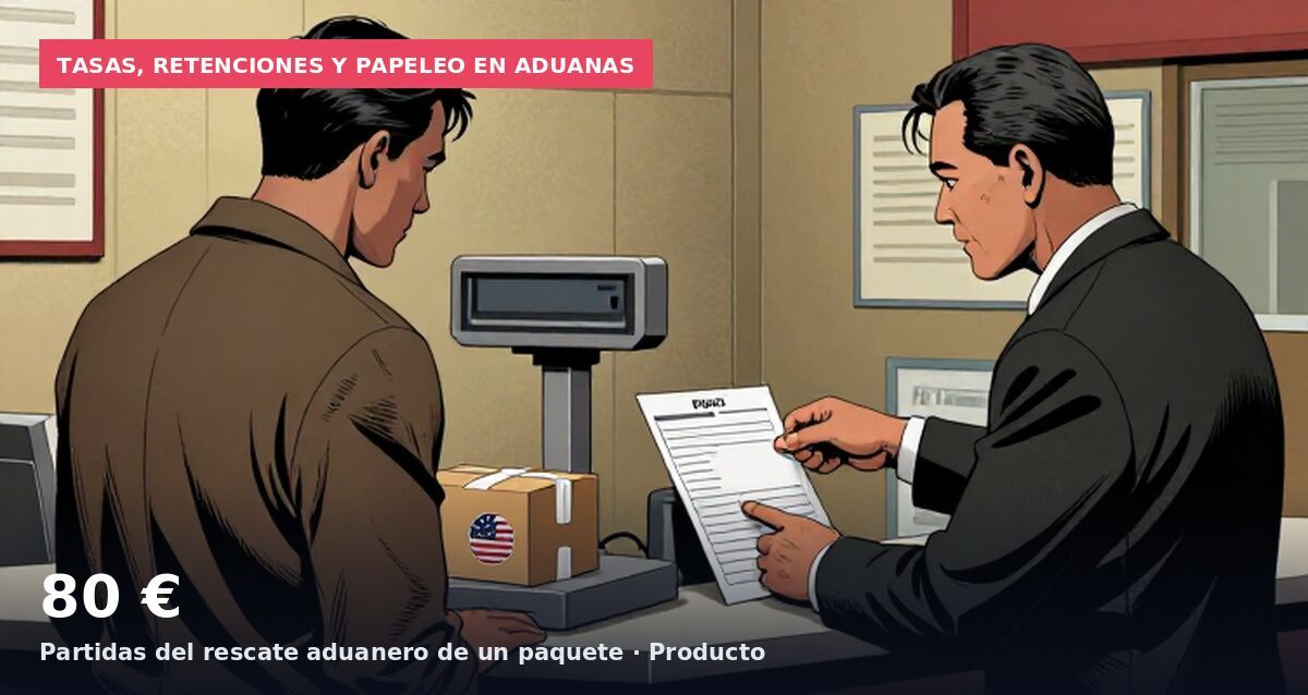 Tasas, retenciones y papeleo en Aduanas: 80 € Partidas del rescate aduanero de un paquete · Producto