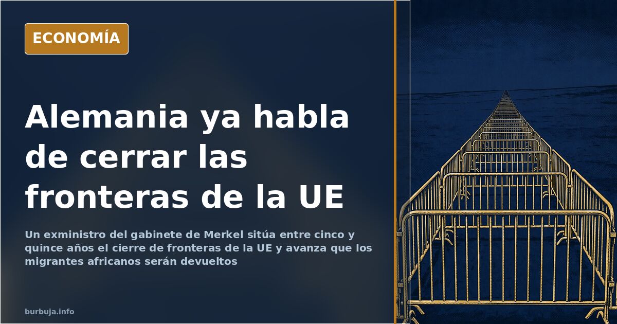 Exministro de Merkel sitúa el cierre de fronteras de la UE en cinco años