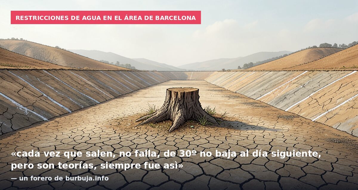 Restricciones de agua en el área de Barcelona: «cada vez que salen, no falla, de 30º no baja al día siguiente, pero son teorías, siempre fue asì» — un forero de burbuja.info