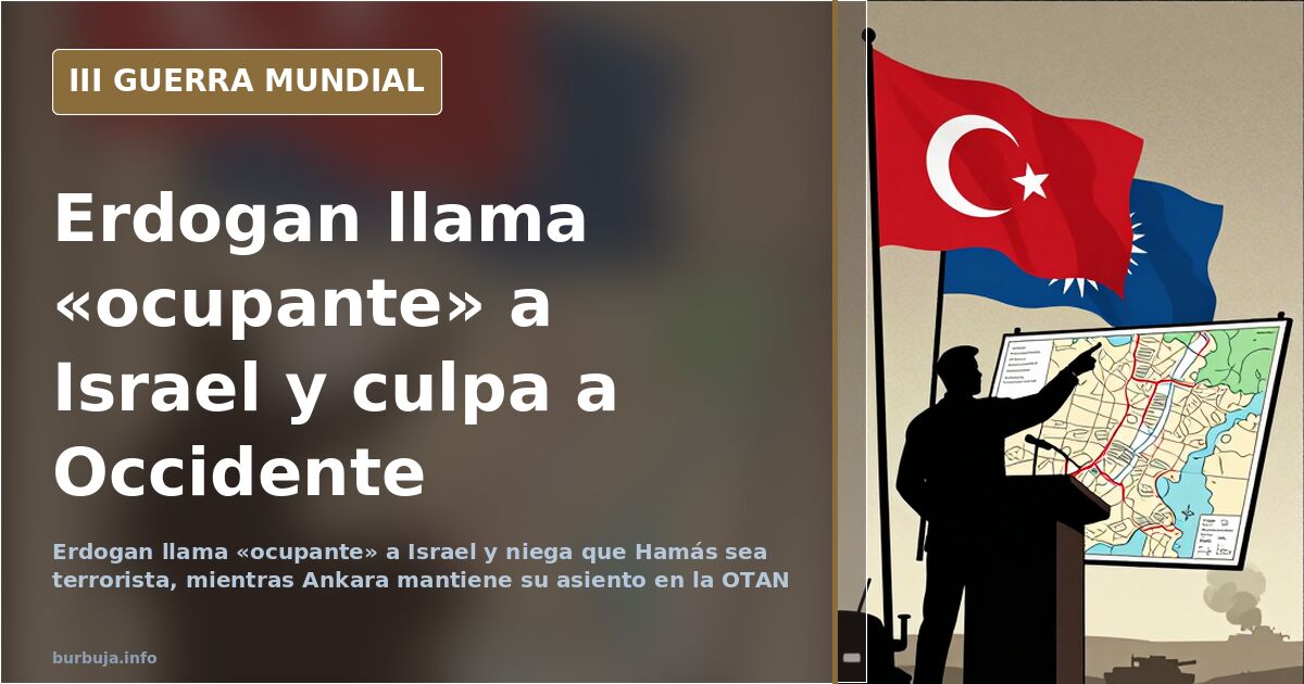 Erdogan llama «ocupante» a Israel y no ve terrorismo en Hamás