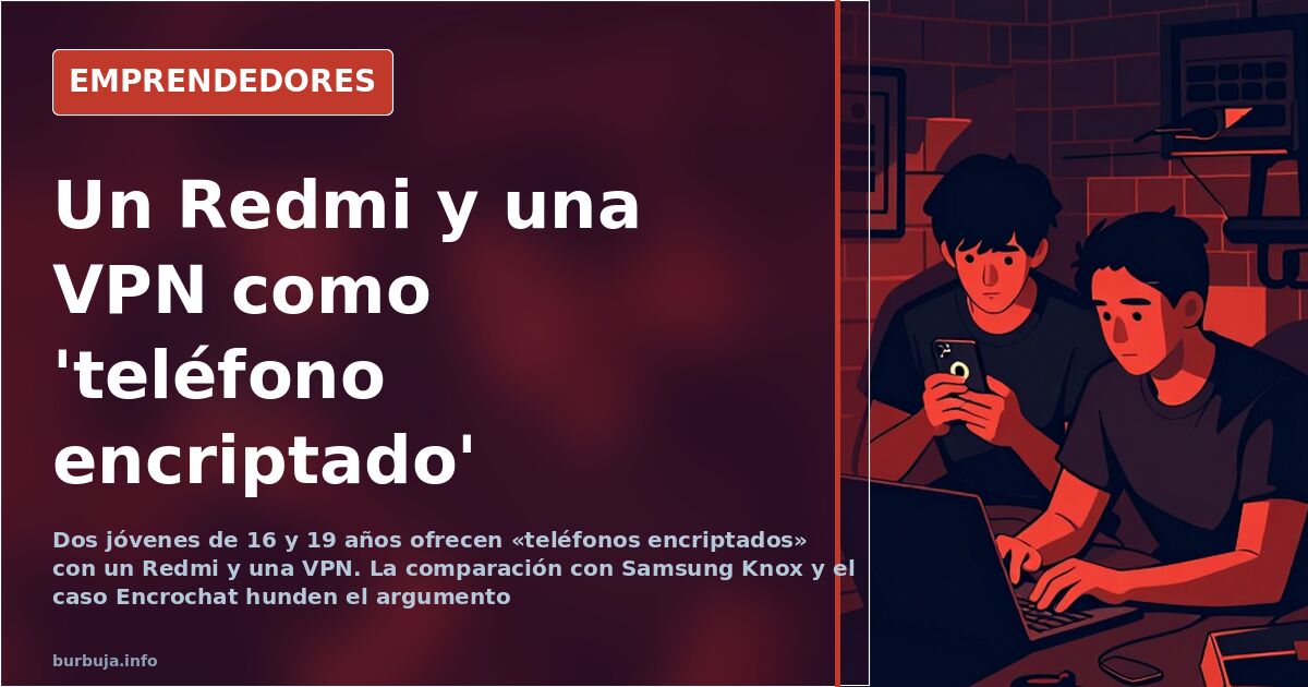 Con 16 años vende móviles 'encriptados' con un Redmi y una VPN