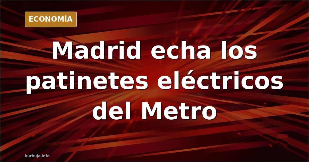 Madrid veta los patinetes eléctricos en Metro y transporte público