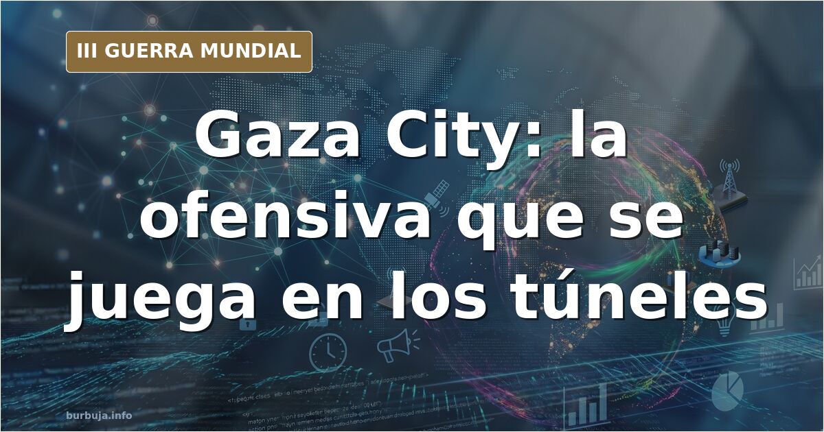 Gaza City: la ofensiva terrestre que nadie sabe cuánto durará