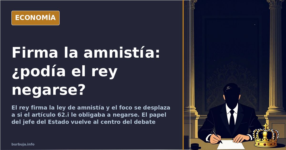 El rey firma la amnistía y el foco pasa a si podía negarse