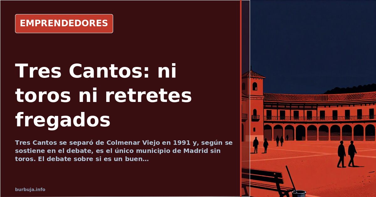 Tres Cantos, el municipio sin toros que busca quien friegue