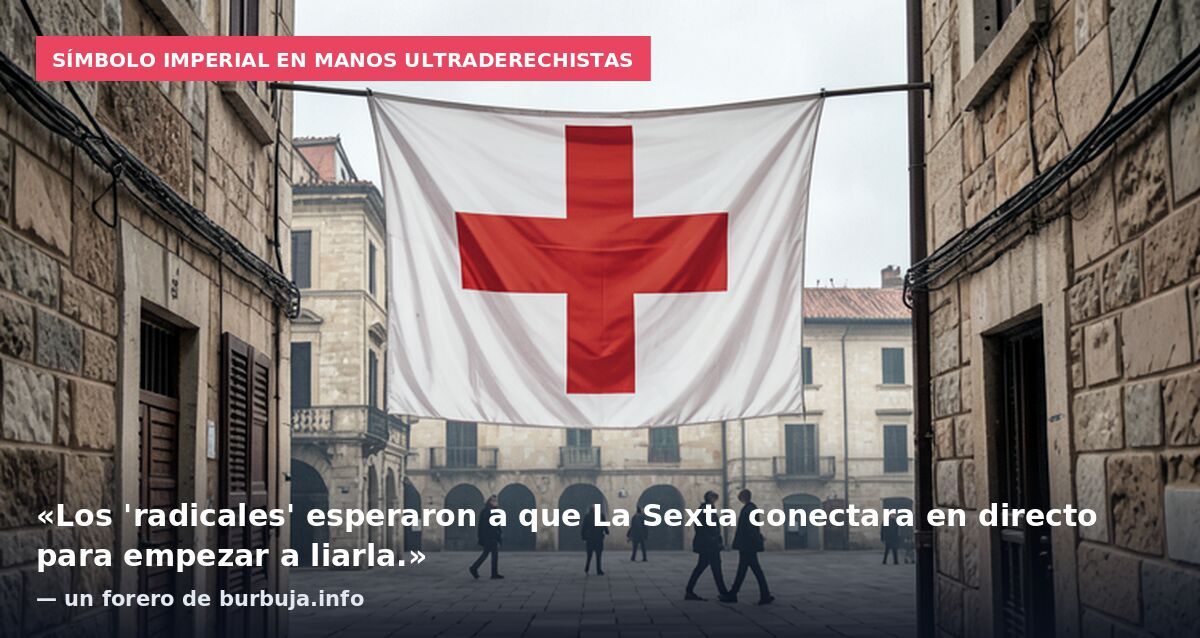 Símbolo imperial en manos ultraderechistas: «Los 'radicales' esperaron a que La Sexta conectara en directo para empezar a liarla.» — un forero de burbuja.info