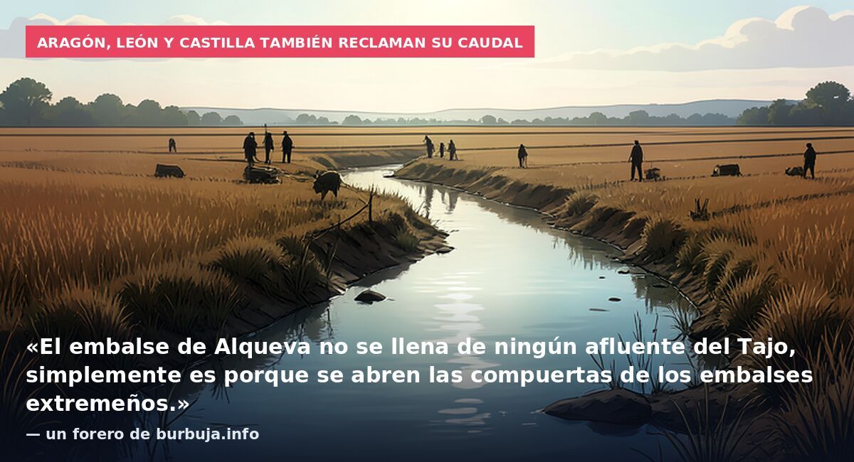 Aragón, León y Castilla también reclaman su caudal: «El embalse de Alqueva no se llena de ningún afluente del Tajo, simplemente es porque se abren las compuertas de los embalses extremeños.» — un forero de burbuja.info